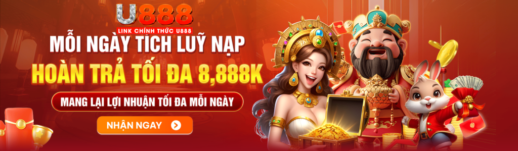 U888 tích lũy nạp hòa trả khủng mỗi ngày